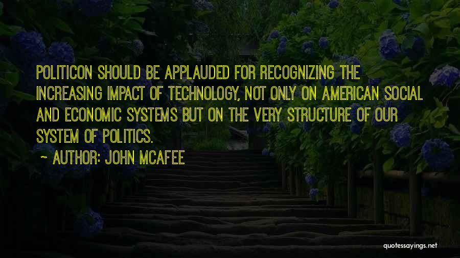 John McAfee Quotes: Politicon Should Be Applauded For Recognizing The Increasing Impact Of Technology, Not Only On American Social And Economic Systems But