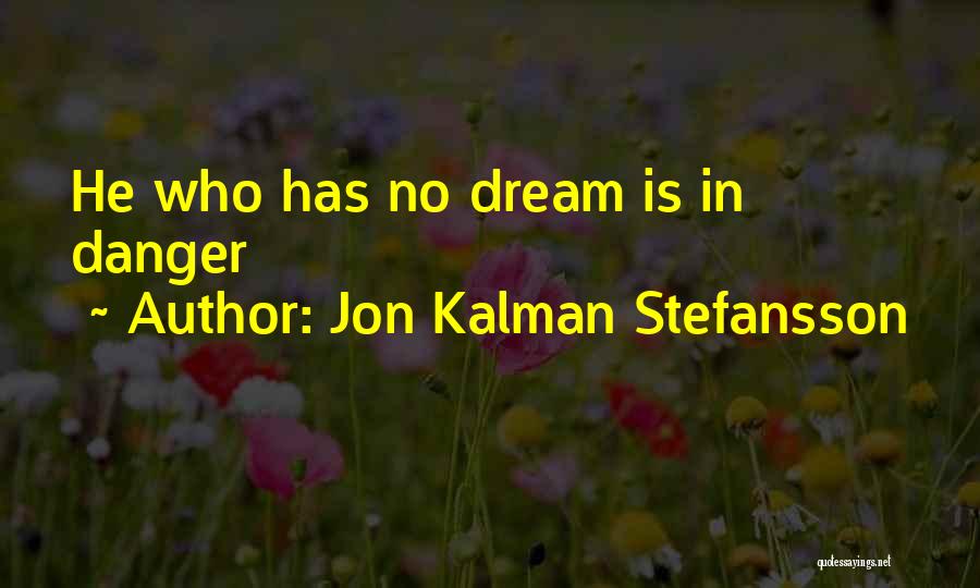 Jon Kalman Stefansson Quotes: He Who Has No Dream Is In Danger