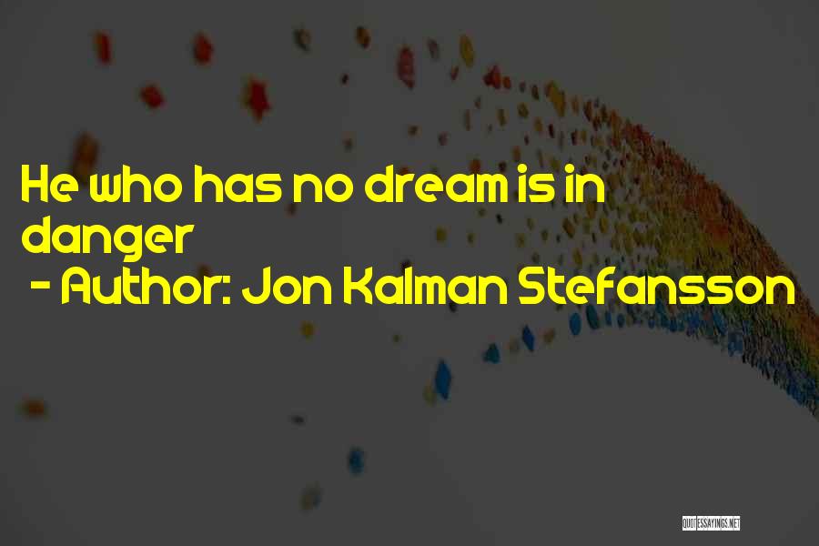 Jon Kalman Stefansson Quotes: He Who Has No Dream Is In Danger