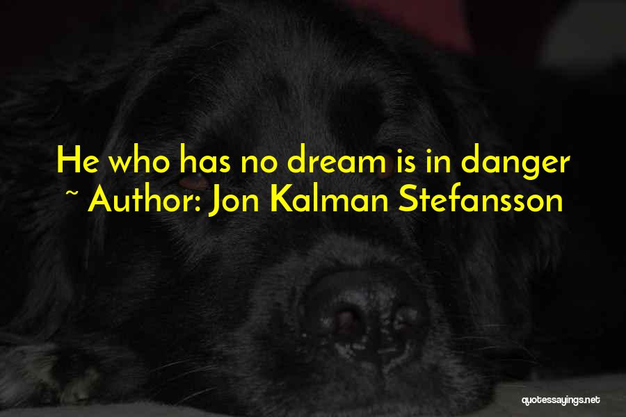 Jon Kalman Stefansson Quotes: He Who Has No Dream Is In Danger