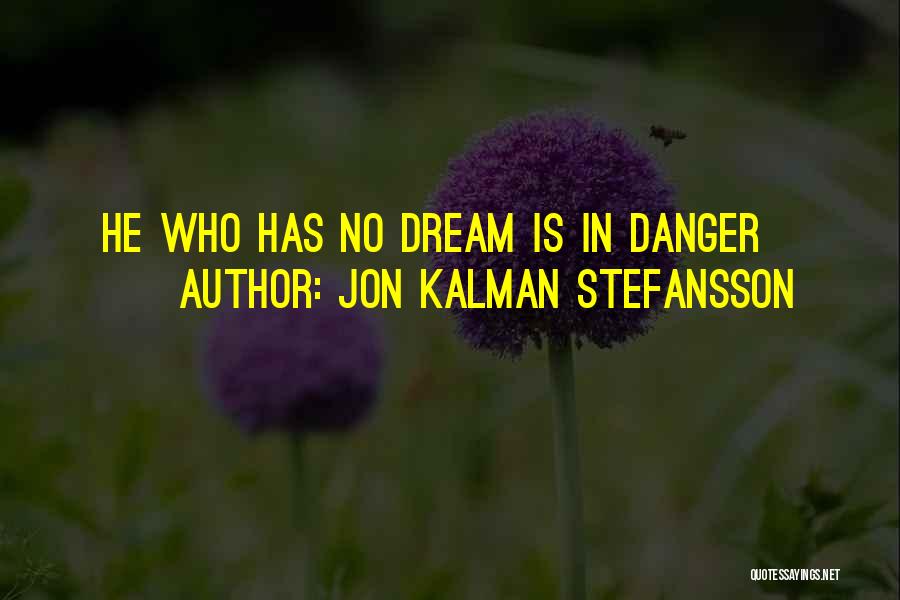 Jon Kalman Stefansson Quotes: He Who Has No Dream Is In Danger