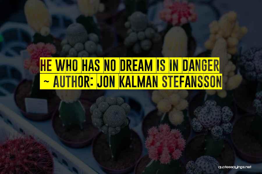 Jon Kalman Stefansson Quotes: He Who Has No Dream Is In Danger