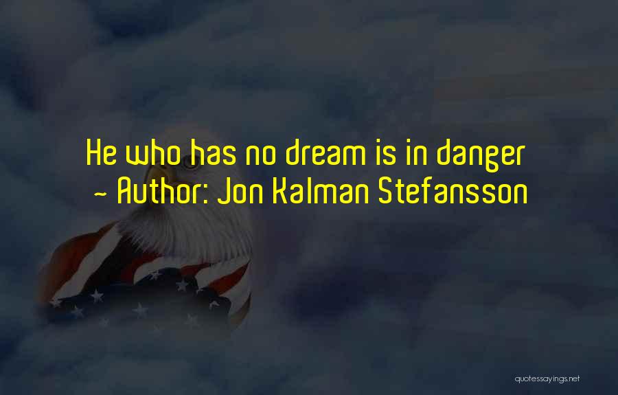 Jon Kalman Stefansson Quotes: He Who Has No Dream Is In Danger