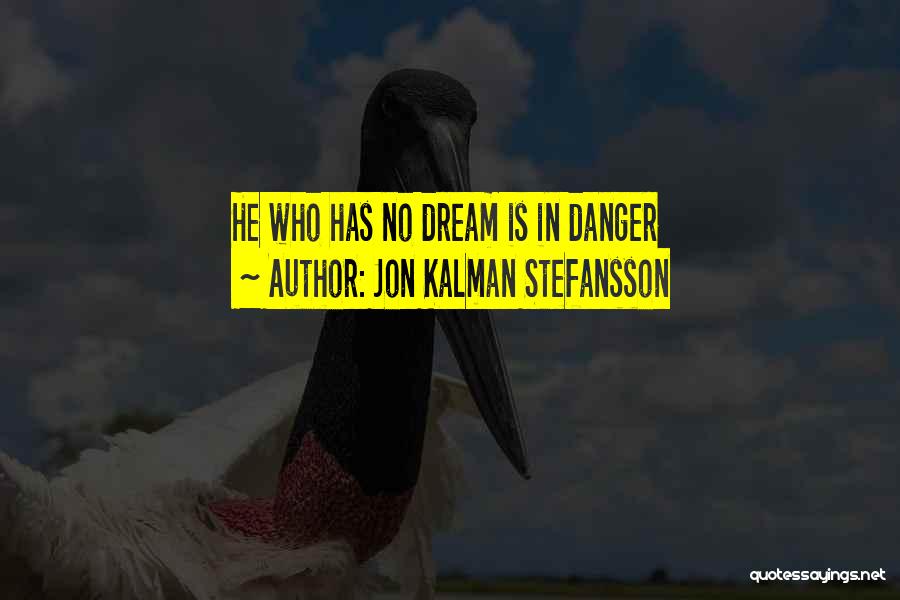 Jon Kalman Stefansson Quotes: He Who Has No Dream Is In Danger