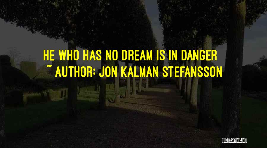 Jon Kalman Stefansson Quotes: He Who Has No Dream Is In Danger