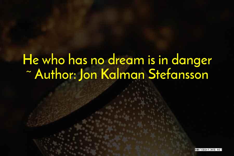 Jon Kalman Stefansson Quotes: He Who Has No Dream Is In Danger