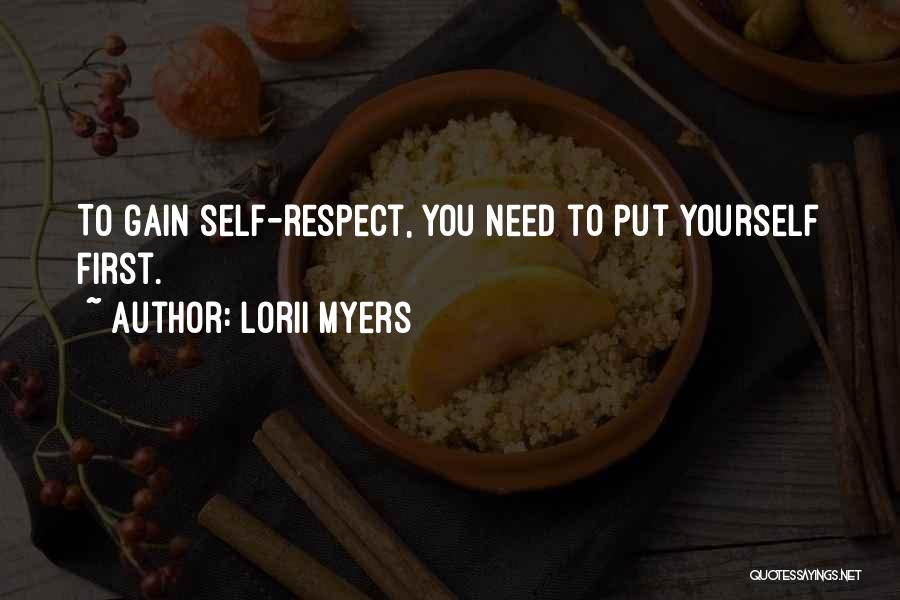 Lorii Myers Quotes: To Gain Self-respect, You Need To Put Yourself First.