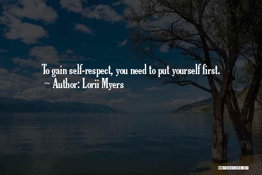 Lorii Myers Quotes: To Gain Self-respect, You Need To Put Yourself First.