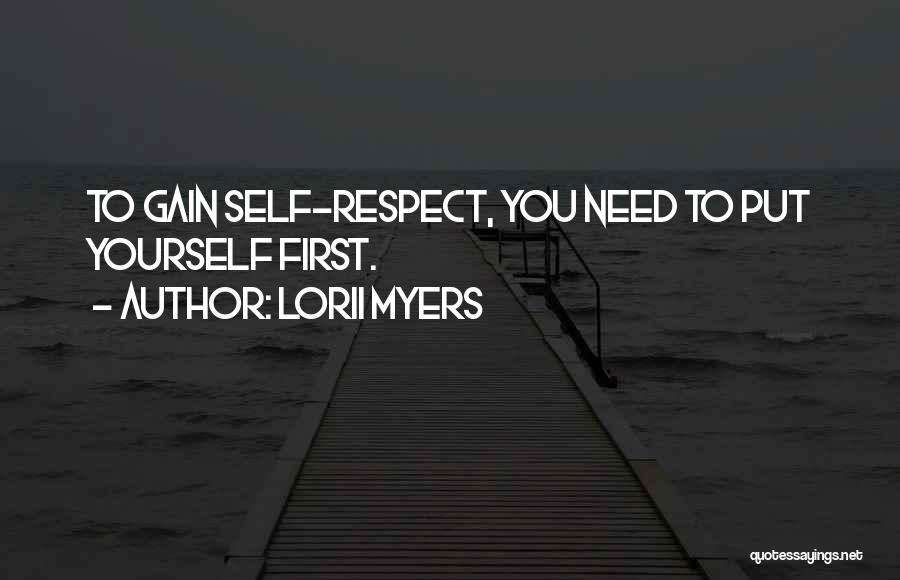 Lorii Myers Quotes: To Gain Self-respect, You Need To Put Yourself First.