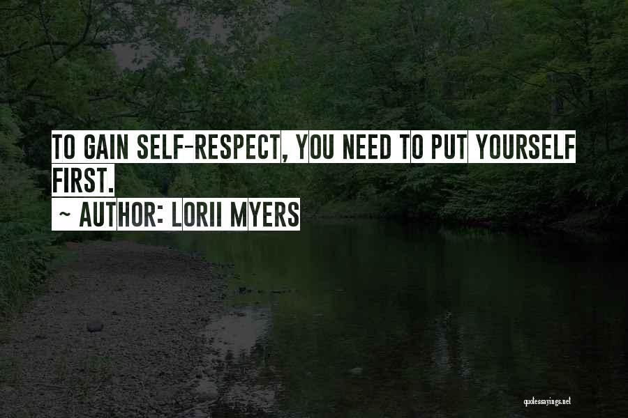 Lorii Myers Quotes: To Gain Self-respect, You Need To Put Yourself First.