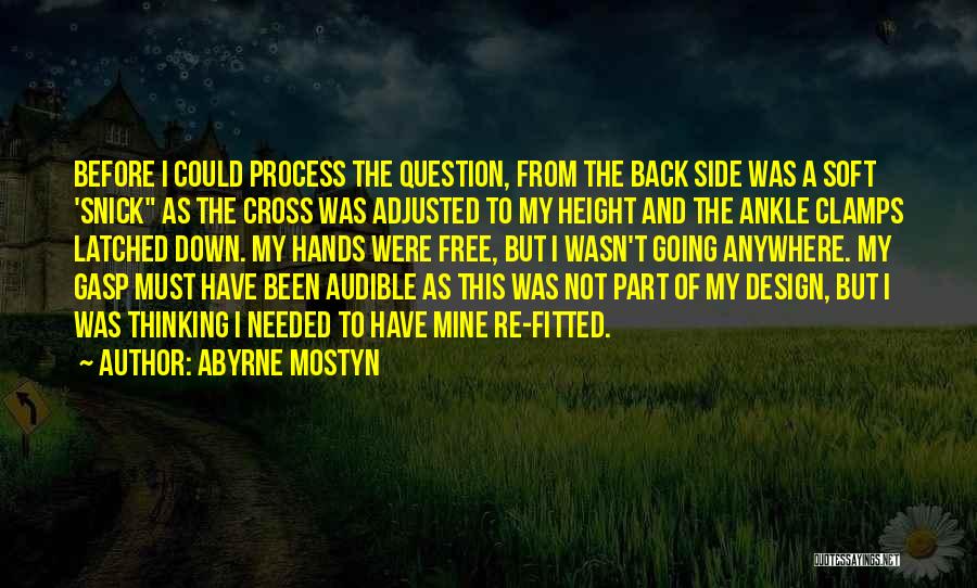 Abyrne Mostyn Quotes: Before I Could Process The Question, From The Back Side Was A Soft 'snick As The Cross Was Adjusted To