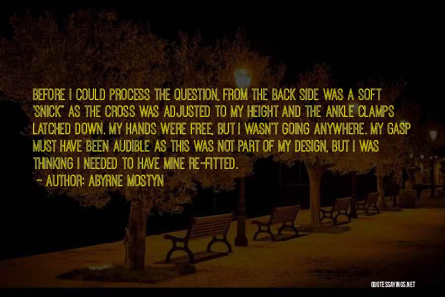 Abyrne Mostyn Quotes: Before I Could Process The Question, From The Back Side Was A Soft 'snick As The Cross Was Adjusted To