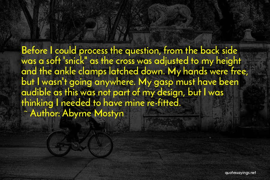 Abyrne Mostyn Quotes: Before I Could Process The Question, From The Back Side Was A Soft 'snick As The Cross Was Adjusted To