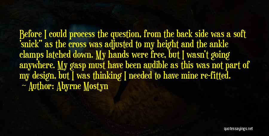 Abyrne Mostyn Quotes: Before I Could Process The Question, From The Back Side Was A Soft 'snick As The Cross Was Adjusted To