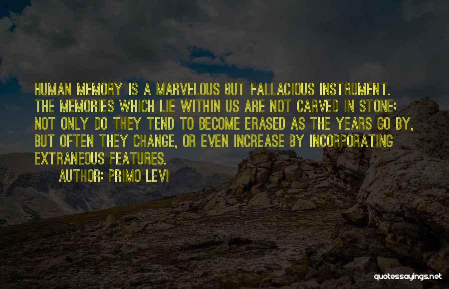 Primo Levi Quotes: Human Memory Is A Marvelous But Fallacious Instrument. The Memories Which Lie Within Us Are Not Carved In Stone; Not