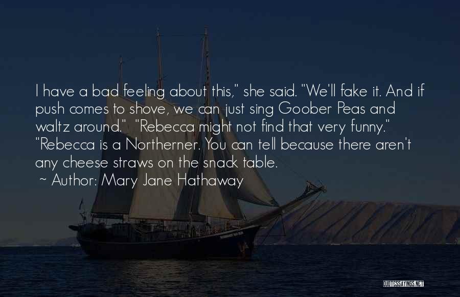 Mary Jane Hathaway Quotes: I Have A Bad Feeling About This, She Said. We'll Fake It. And If Push Comes To Shove, We Can