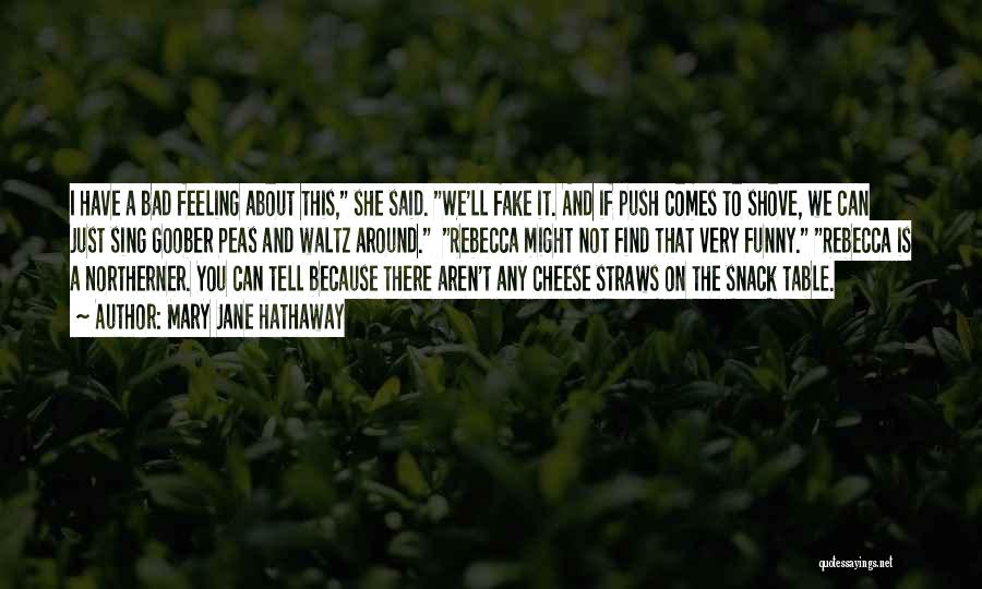 Mary Jane Hathaway Quotes: I Have A Bad Feeling About This, She Said. We'll Fake It. And If Push Comes To Shove, We Can