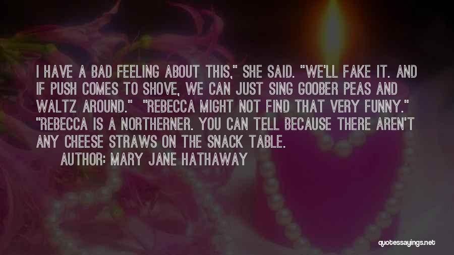 Mary Jane Hathaway Quotes: I Have A Bad Feeling About This, She Said. We'll Fake It. And If Push Comes To Shove, We Can
