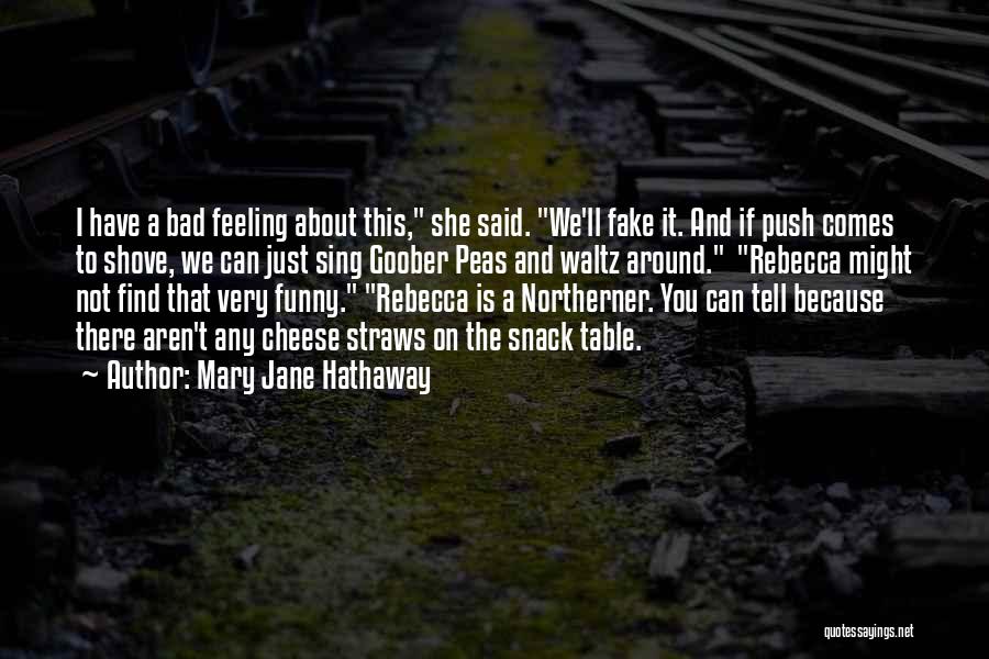 Mary Jane Hathaway Quotes: I Have A Bad Feeling About This, She Said. We'll Fake It. And If Push Comes To Shove, We Can