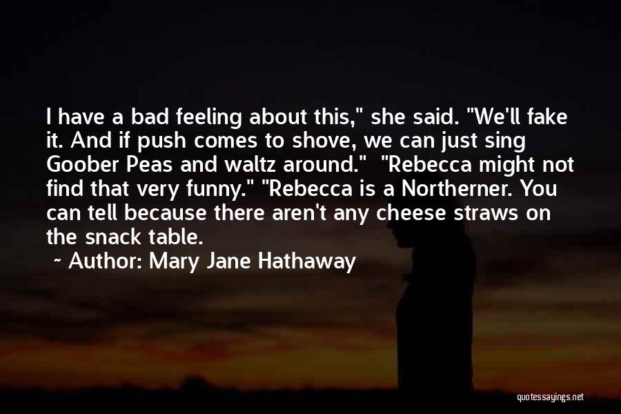 Mary Jane Hathaway Quotes: I Have A Bad Feeling About This, She Said. We'll Fake It. And If Push Comes To Shove, We Can