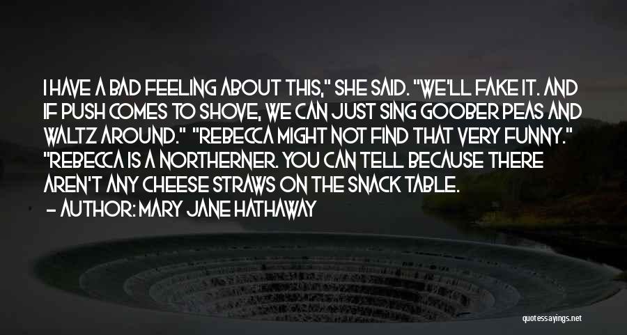 Mary Jane Hathaway Quotes: I Have A Bad Feeling About This, She Said. We'll Fake It. And If Push Comes To Shove, We Can