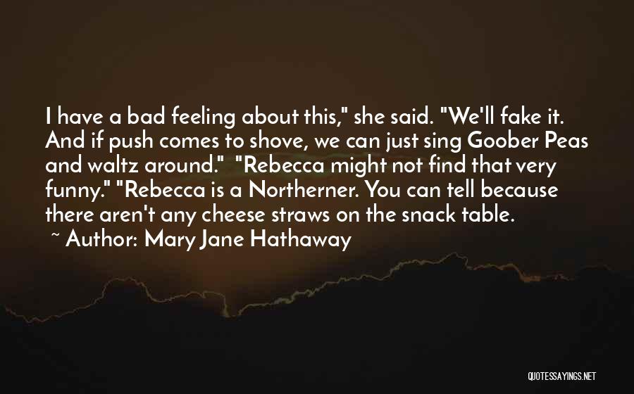 Mary Jane Hathaway Quotes: I Have A Bad Feeling About This, She Said. We'll Fake It. And If Push Comes To Shove, We Can