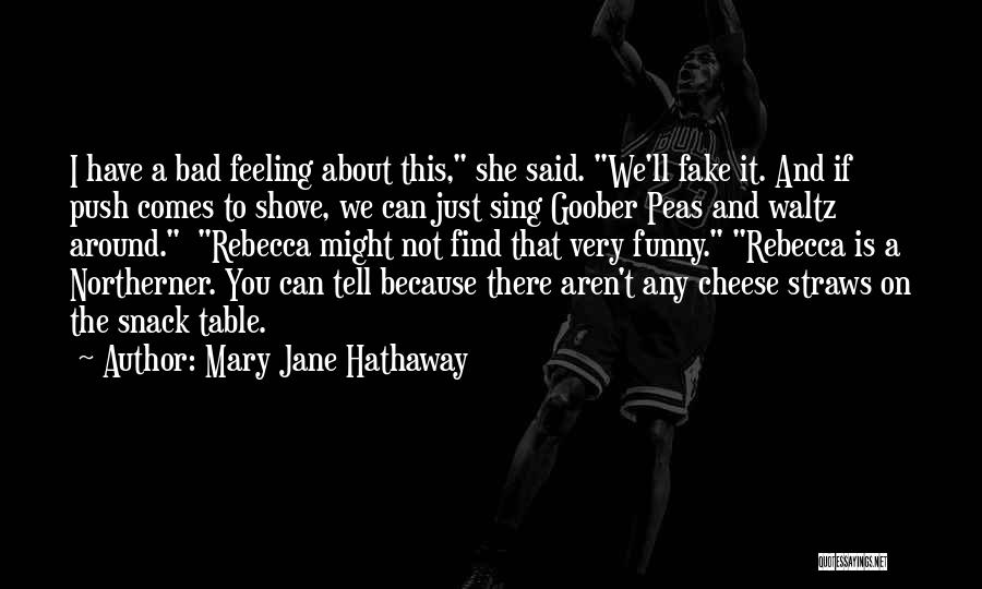 Mary Jane Hathaway Quotes: I Have A Bad Feeling About This, She Said. We'll Fake It. And If Push Comes To Shove, We Can