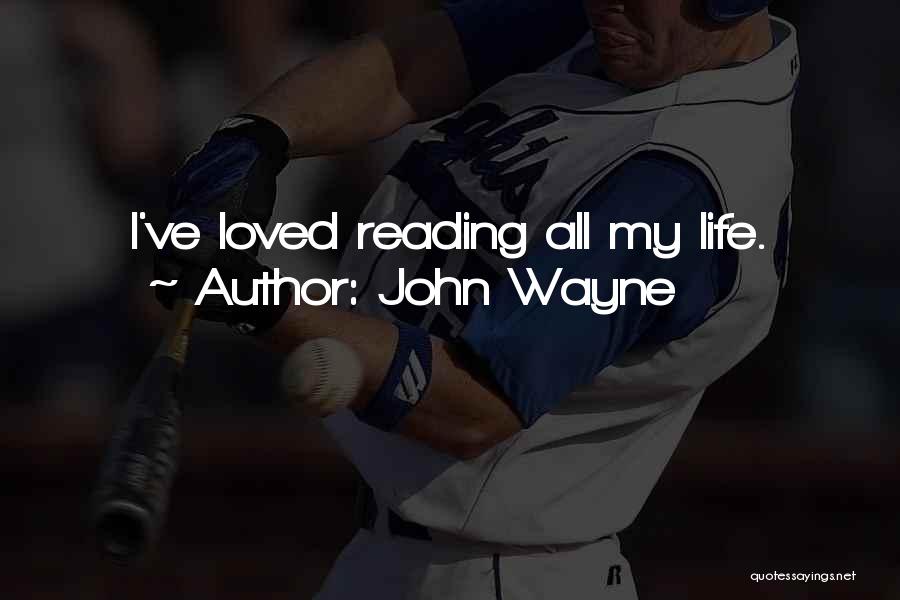 John Wayne Quotes: I've Loved Reading All My Life.