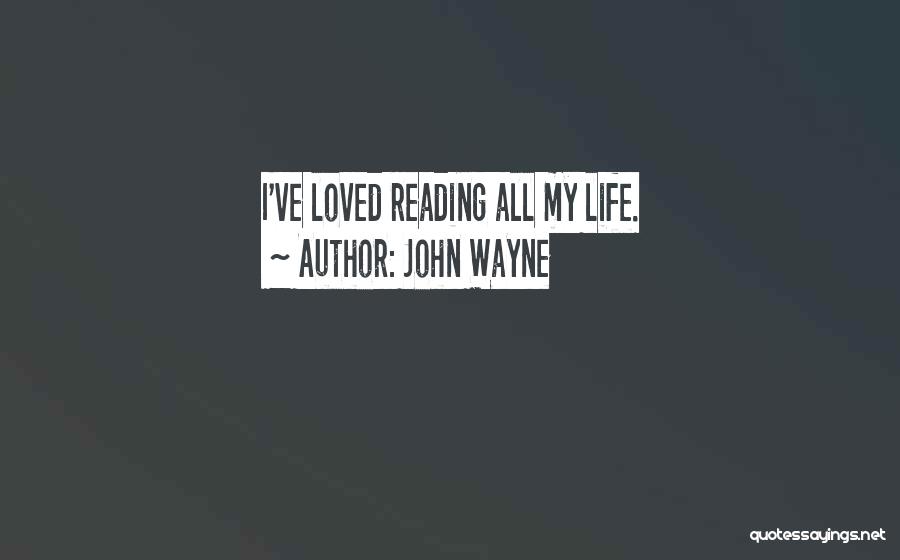 John Wayne Quotes: I've Loved Reading All My Life.
