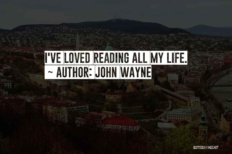 John Wayne Quotes: I've Loved Reading All My Life.