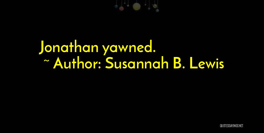 Susannah B. Lewis Quotes: Jonathan Yawned.
