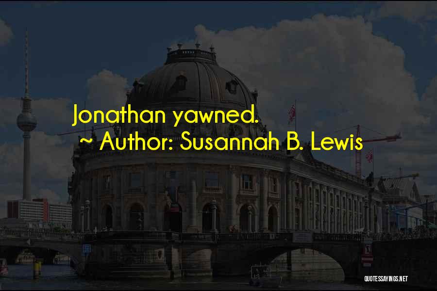 Susannah B. Lewis Quotes: Jonathan Yawned.