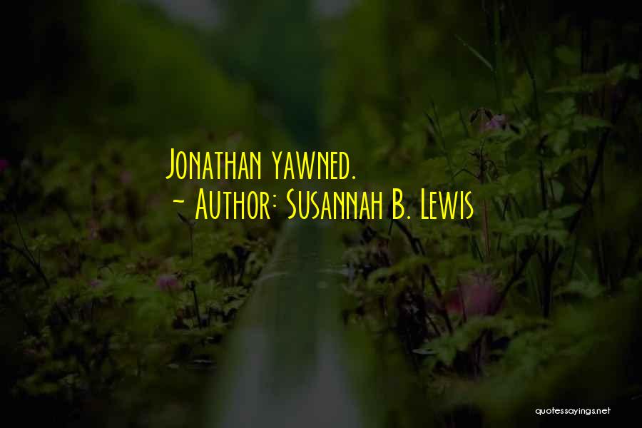 Susannah B. Lewis Quotes: Jonathan Yawned.