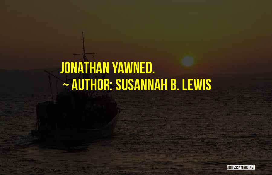 Susannah B. Lewis Quotes: Jonathan Yawned.