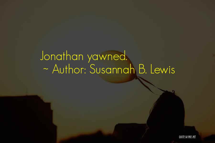 Susannah B. Lewis Quotes: Jonathan Yawned.