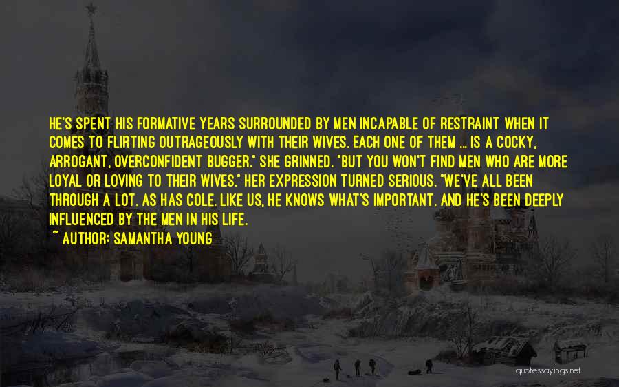 Samantha Young Quotes: He's Spent His Formative Years Surrounded By Men Incapable Of Restraint When It Comes To Flirting Outrageously With Their Wives.