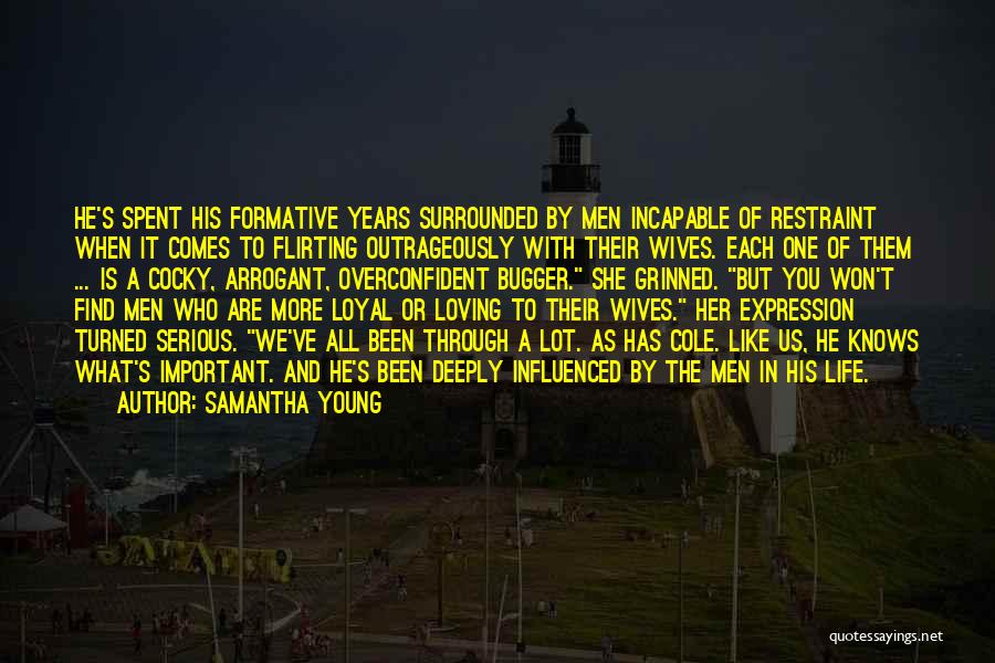 Samantha Young Quotes: He's Spent His Formative Years Surrounded By Men Incapable Of Restraint When It Comes To Flirting Outrageously With Their Wives.