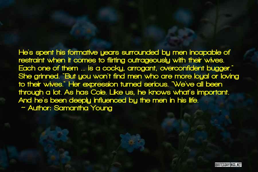 Samantha Young Quotes: He's Spent His Formative Years Surrounded By Men Incapable Of Restraint When It Comes To Flirting Outrageously With Their Wives.