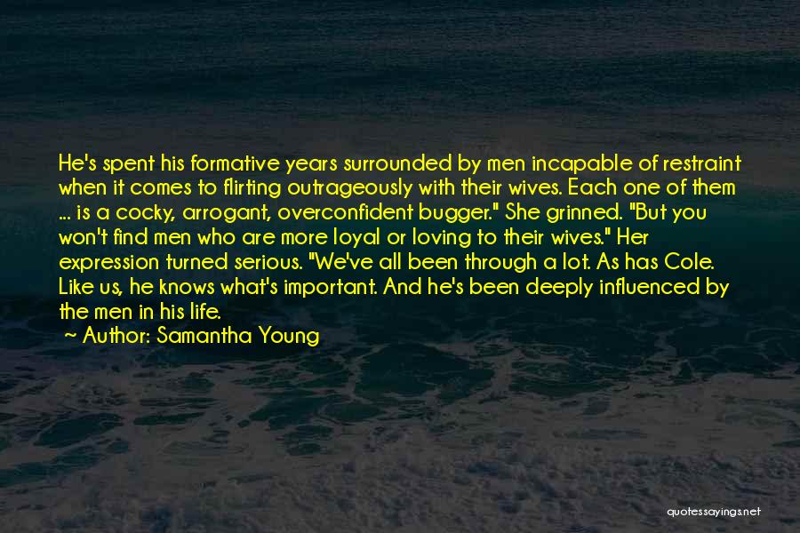 Samantha Young Quotes: He's Spent His Formative Years Surrounded By Men Incapable Of Restraint When It Comes To Flirting Outrageously With Their Wives.