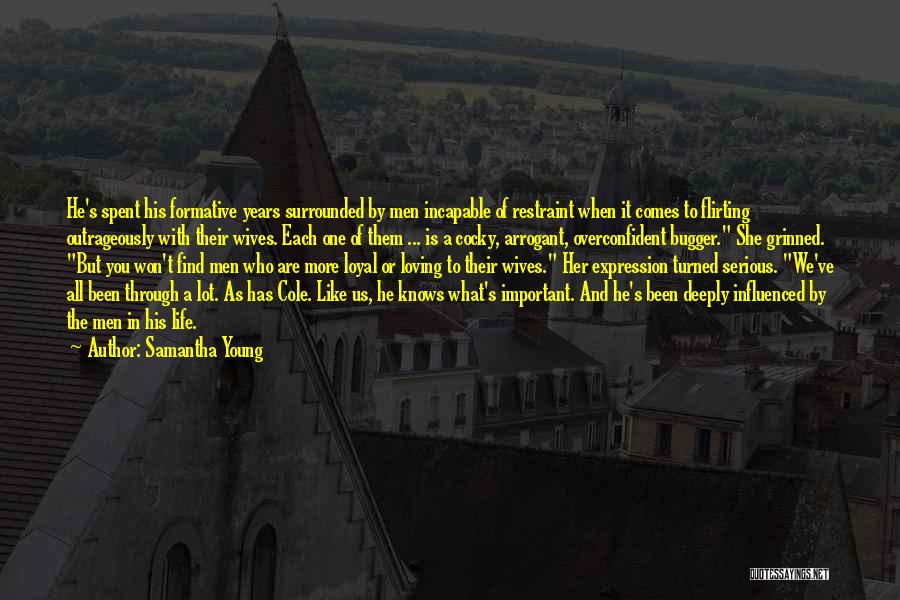 Samantha Young Quotes: He's Spent His Formative Years Surrounded By Men Incapable Of Restraint When It Comes To Flirting Outrageously With Their Wives.