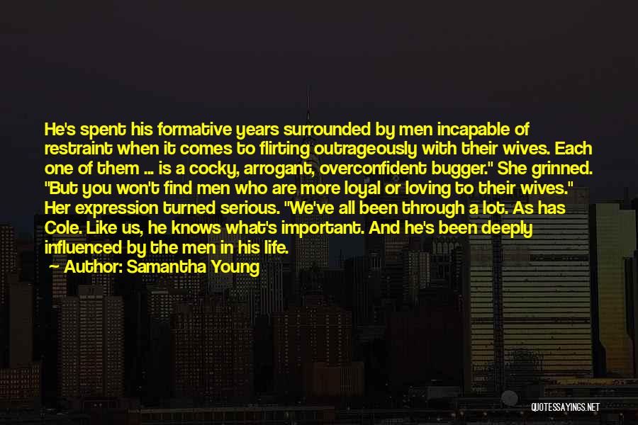 Samantha Young Quotes: He's Spent His Formative Years Surrounded By Men Incapable Of Restraint When It Comes To Flirting Outrageously With Their Wives.