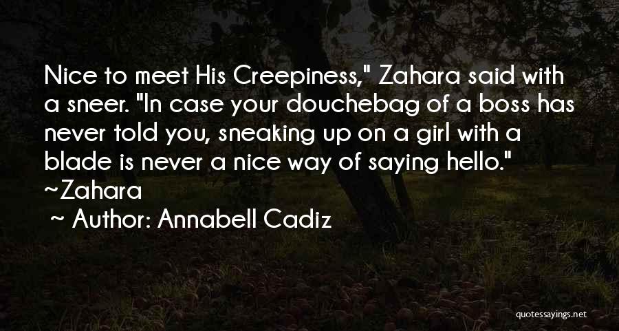 Annabell Cadiz Quotes: Nice To Meet His Creepiness, Zahara Said With A Sneer. In Case Your Douchebag Of A Boss Has Never Told