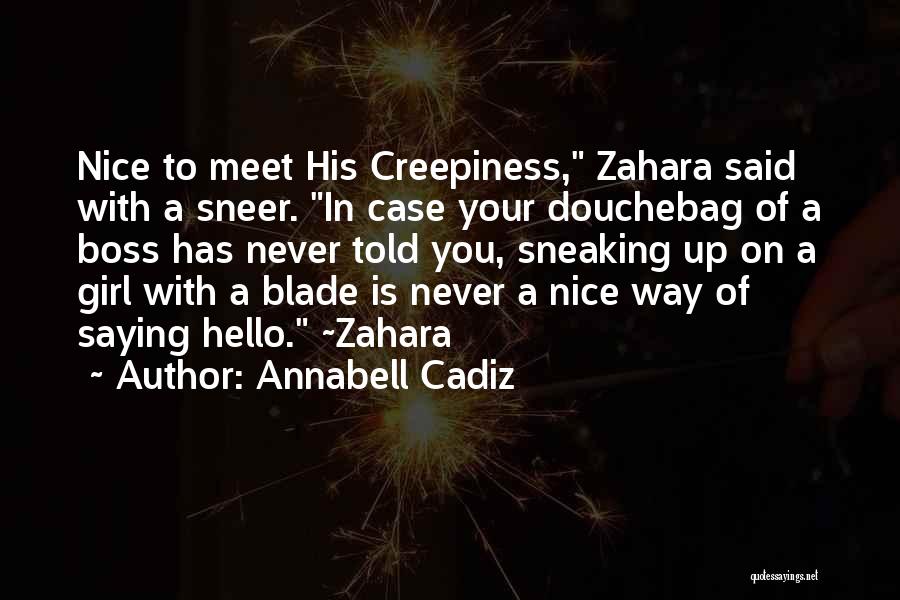 Annabell Cadiz Quotes: Nice To Meet His Creepiness, Zahara Said With A Sneer. In Case Your Douchebag Of A Boss Has Never Told