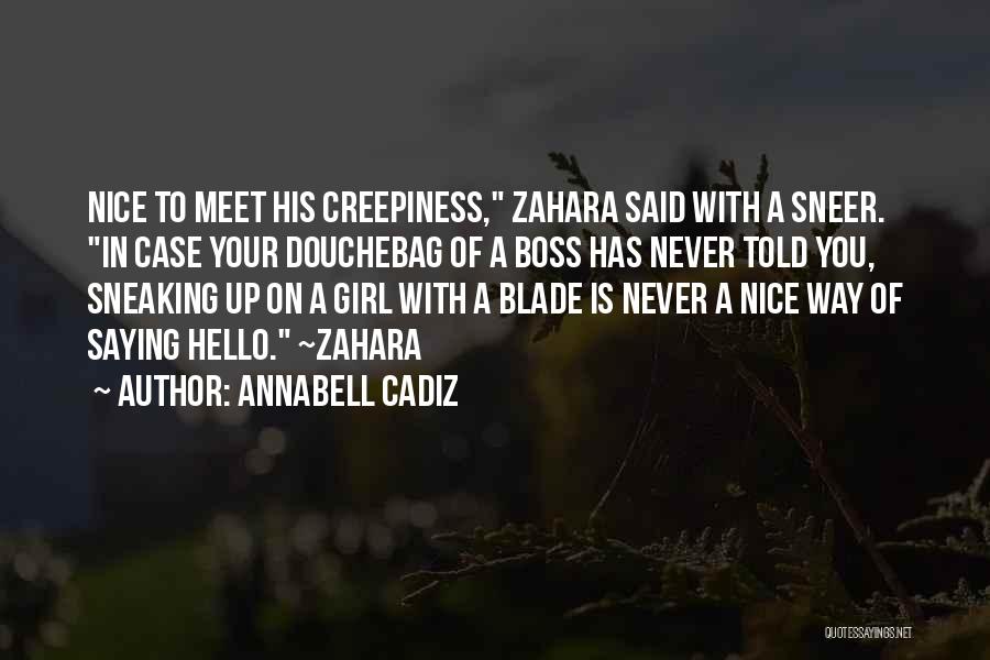 Annabell Cadiz Quotes: Nice To Meet His Creepiness, Zahara Said With A Sneer. In Case Your Douchebag Of A Boss Has Never Told