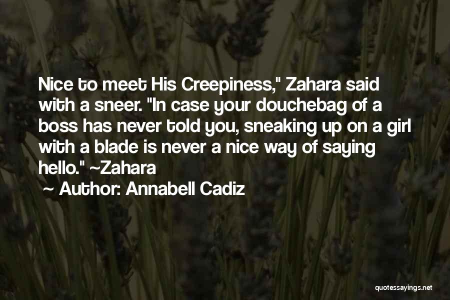 Annabell Cadiz Quotes: Nice To Meet His Creepiness, Zahara Said With A Sneer. In Case Your Douchebag Of A Boss Has Never Told