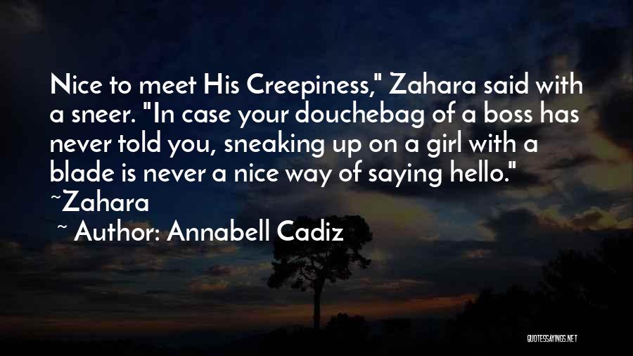 Annabell Cadiz Quotes: Nice To Meet His Creepiness, Zahara Said With A Sneer. In Case Your Douchebag Of A Boss Has Never Told