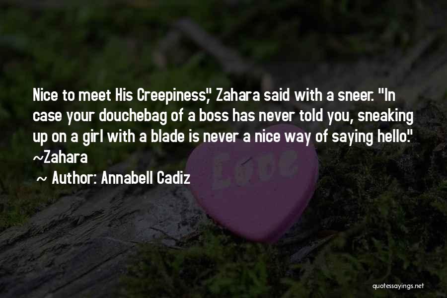 Annabell Cadiz Quotes: Nice To Meet His Creepiness, Zahara Said With A Sneer. In Case Your Douchebag Of A Boss Has Never Told