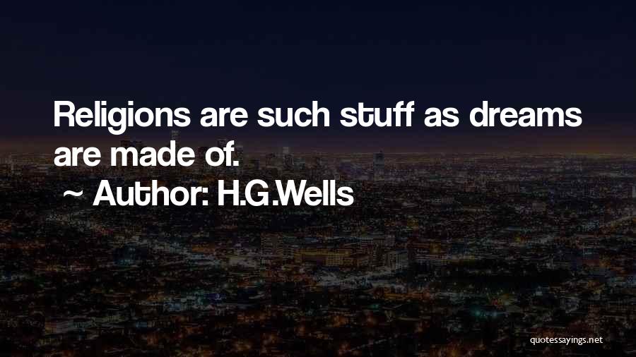 H.G.Wells Quotes: Religions Are Such Stuff As Dreams Are Made Of.