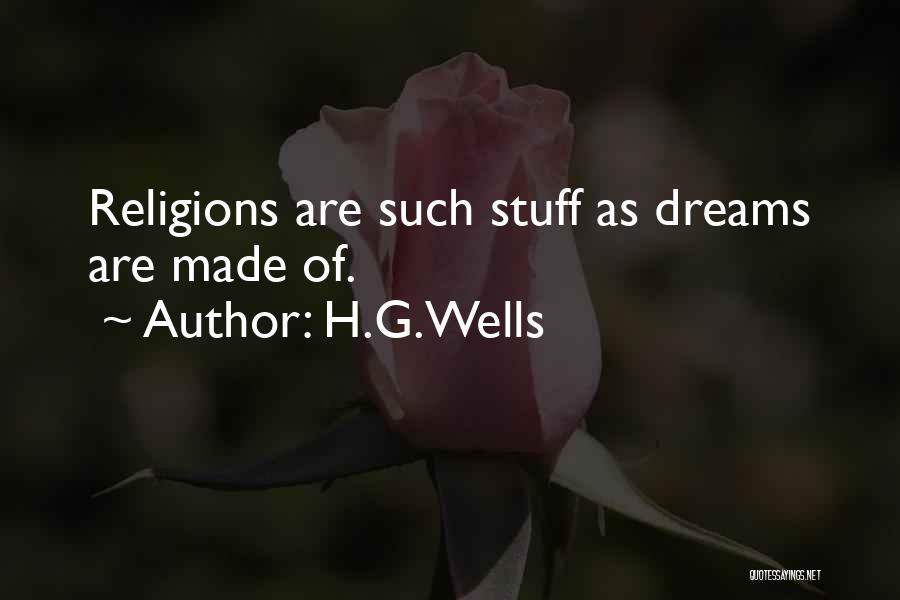 H.G.Wells Quotes: Religions Are Such Stuff As Dreams Are Made Of.