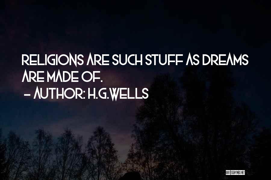 H.G.Wells Quotes: Religions Are Such Stuff As Dreams Are Made Of.